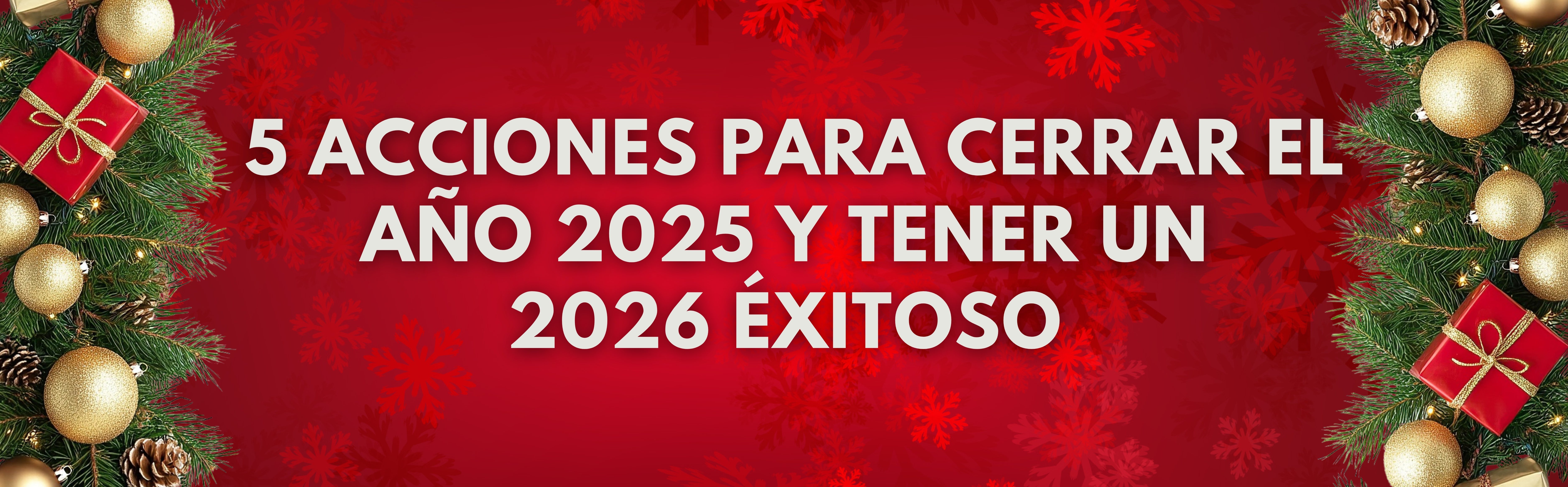 5 acciones que hacen los profesionales más exitosos para cerrar el año y preparar un 2026 extraordinario