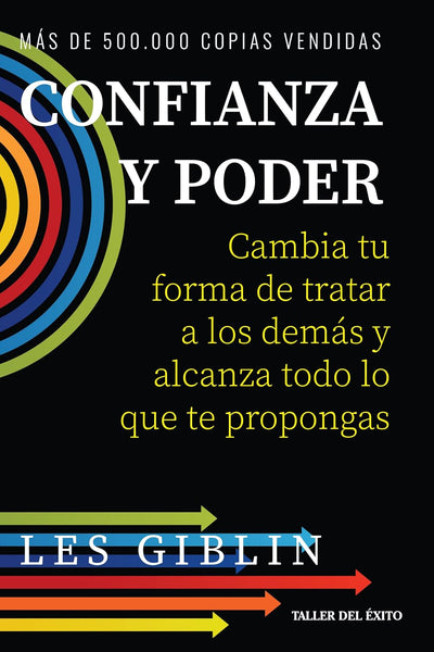 Confianza y poder - Cambia tu forma de tratar a los demás y alcanza todo lo que te propongas - Les Giblin