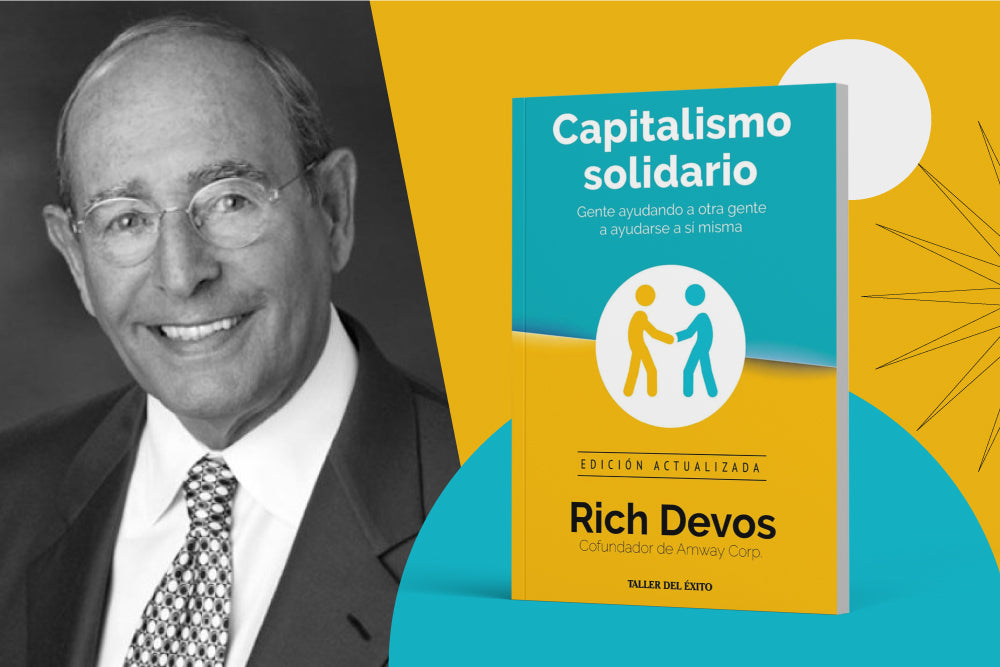 ¿Por qué están hablando del libro de Rich Devos – “capitalismo solidario”, gente ayudando a otra gente a ayudarse a sí misma?