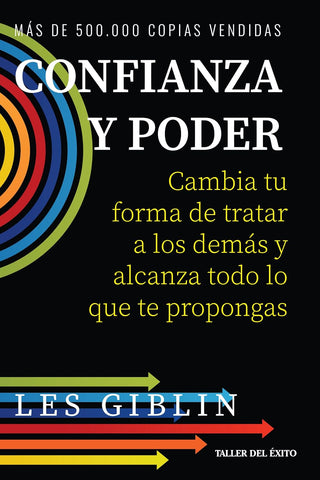 Confianza y poder - Cambia tu forma de tratar a los demás y alcanza todo lo que te propongas - Les Giblin