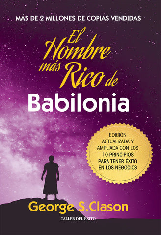 El hombre más rico de Babilonia:  Edición ampliada con los 10 principios para tener éxito en los negocios